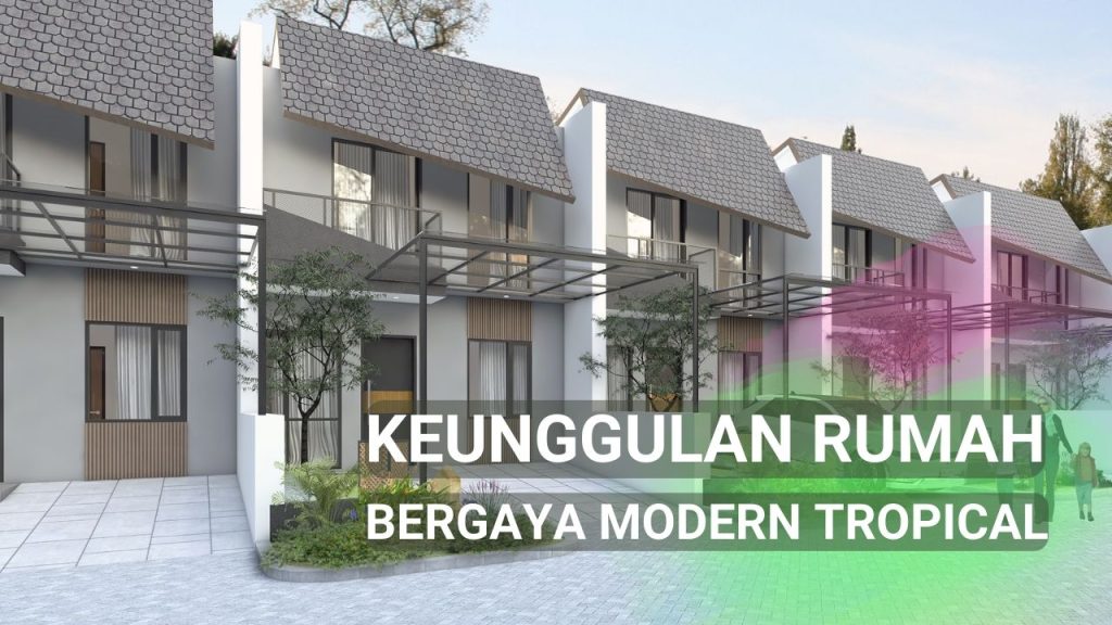 Keunggulan Rumah Bergaya Modern Tropical